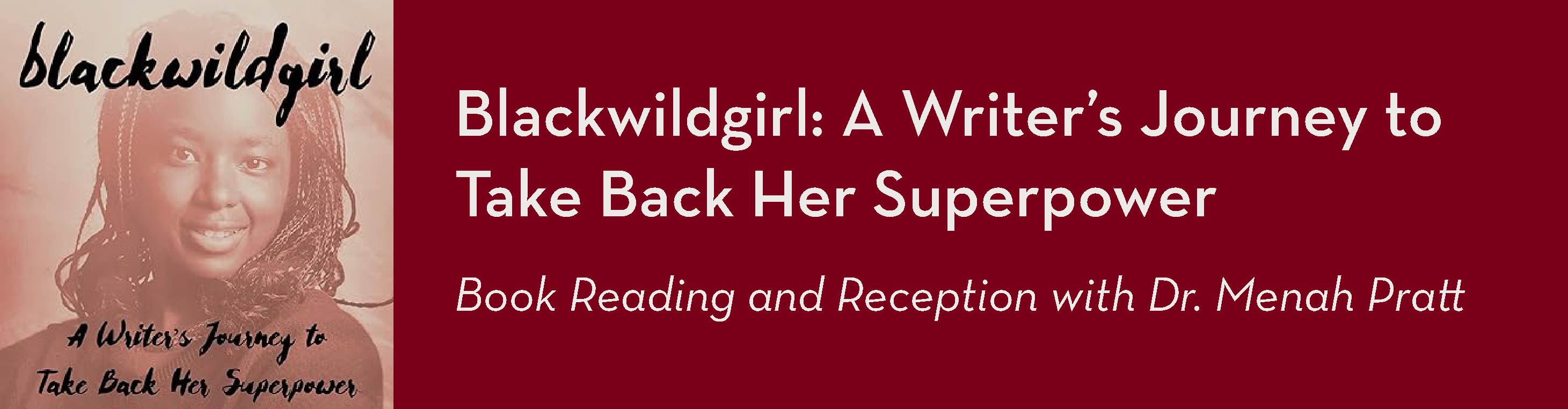 Blackwildgirl: A Writer's Journey to Take Back Her Superpower; Book reading and reception with Dr. Menah Pratt