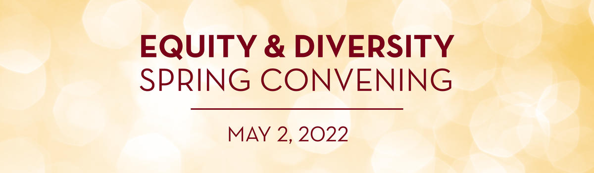 Equity and Diversity Spring Convening, May 2, 2022